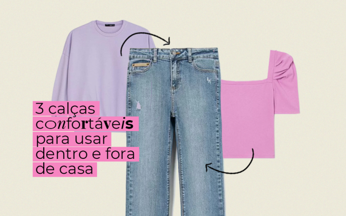 3 calças confortáveis para usar dentro e fora de casa