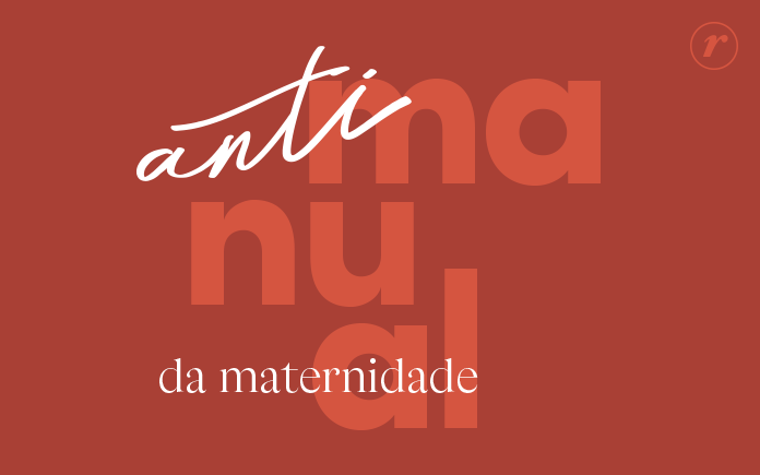 Antimanual da Maternidade Renner: não tem regras, só cumplicidade